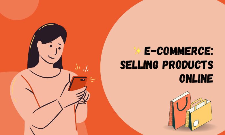 E-commerce: Selling Products Online